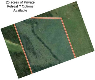 25 acres of Private Retreat ? Options Available