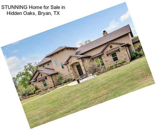 STUNNING Home for Sale in Hidden Oaks, Bryan, TX