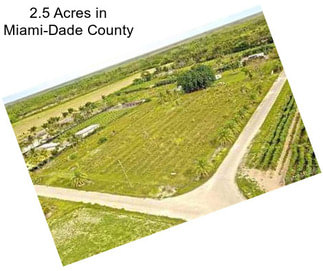 2.5 Acres in Miami-Dade County