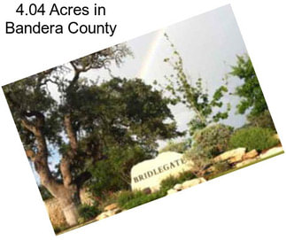 4.04 Acres in Bandera County