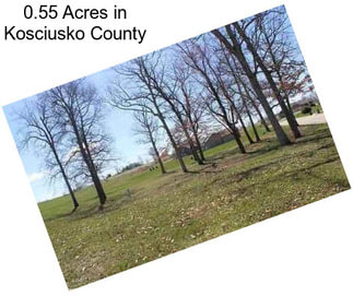 0.55 Acres in Kosciusko County