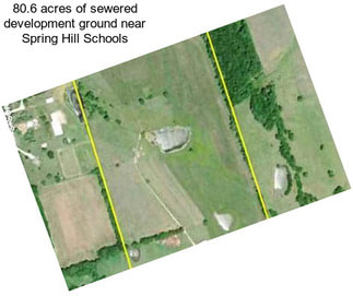 80.6 acres of sewered development ground near Spring Hill Schools