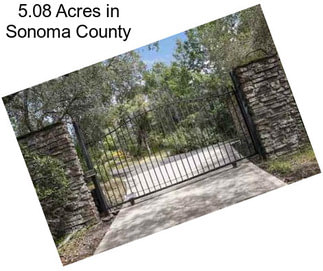 5.08 Acres in Sonoma County