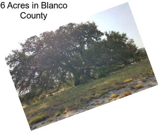 6 Acres in Blanco County