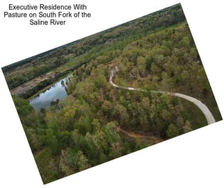 Executive Residence With Pasture on South Fork of the Saline River