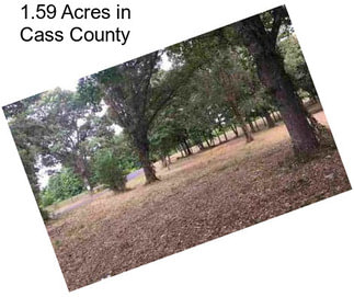 1.59 Acres in Cass County