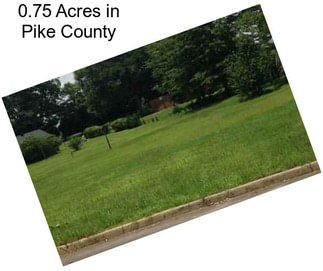 0.75 Acres in Pike County