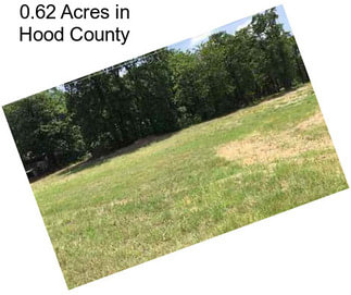 0.62 Acres in Hood County