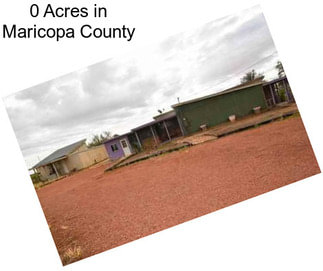 0 Acres in Maricopa County