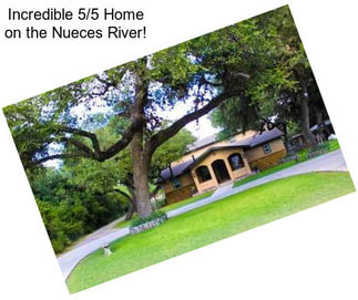 Incredible 5/5 Home on the Nueces River!