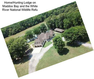 Home/Hunting Lodge on Maddox Bay and the White River National Wildlife Refu