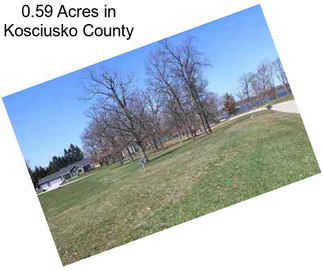 0.59 Acres in Kosciusko County