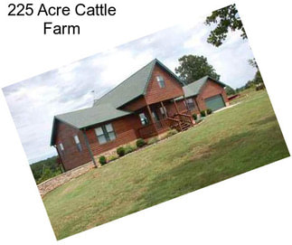 225 Acre Cattle Farm