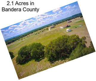 2.1 Acres in Bandera County