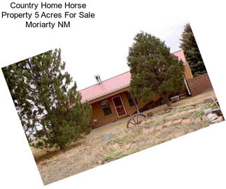 Country Home Horse Property 5 Acres For Sale Moriarty NM
