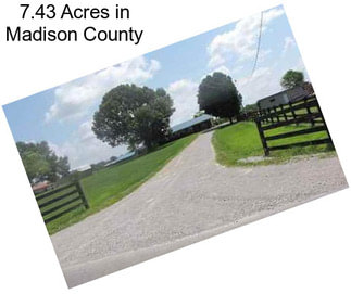 7.43 Acres in Madison County