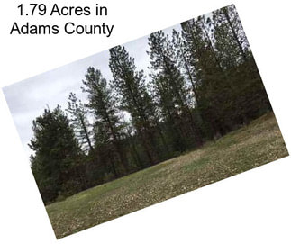 1.79 Acres in Adams County