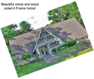 Beautiful stone and wood sided A Frame home!