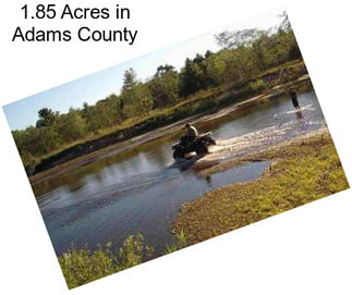 1.85 Acres in Adams County