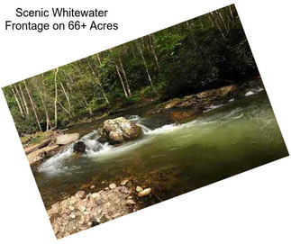 Scenic Whitewater Frontage on 66+ Acres