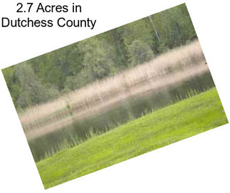 2.7 Acres in Dutchess County