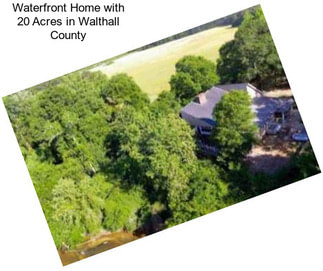 Waterfront Home with 20 Acres in Walthall County