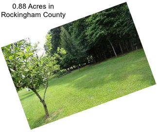 0.88 Acres in Rockingham County