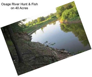 Osage River Hunt & Fish on 40 Acres