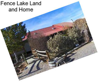 Fence Lake Land and Home