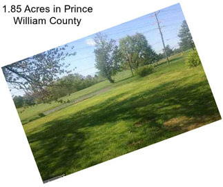 1.85 Acres in Prince William County