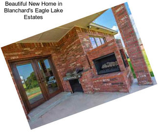 Beautiful New Home in Blanchard\'s Eagle Lake Estates