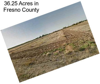 36.25 Acres in Fresno County