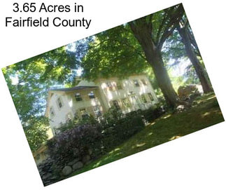 3.65 Acres in Fairfield County