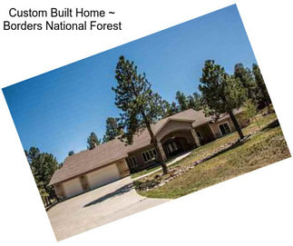 Custom Built Home ~ Borders National Forest