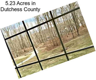 5.23 Acres in Dutchess County