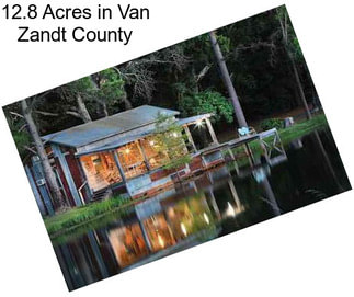 12.8 Acres in Van Zandt County