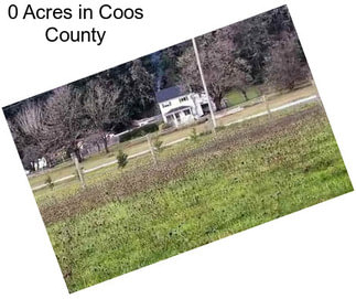 0 Acres in Coos County