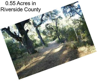 0.55 Acres in Riverside County
