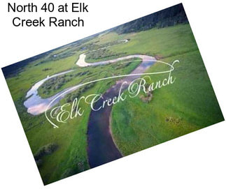 North 40 at Elk Creek Ranch