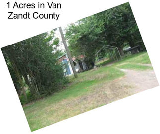 1 Acres in Van Zandt County