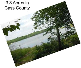 3.8 Acres in Cass County