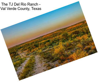 The TJ Del Rio Ranch - Val Verde County, Texas