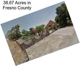 38.67 Acres in Fresno County