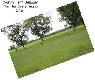 Country Farm Getaway That Has Everything to Offer!