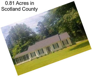 0.81 Acres in Scotland County