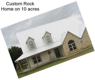 Custom Rock Home on 10 acres