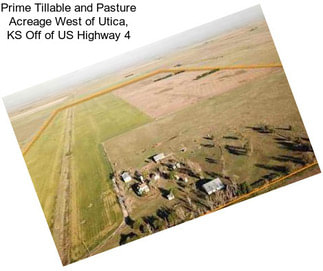Prime Tillable and Pasture Acreage West of Utica, KS Off of US Highway 4