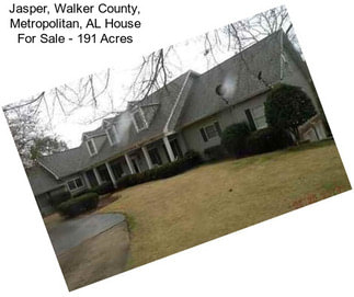 Jasper, Walker County, Metropolitan, AL House For Sale - 191 Acres
