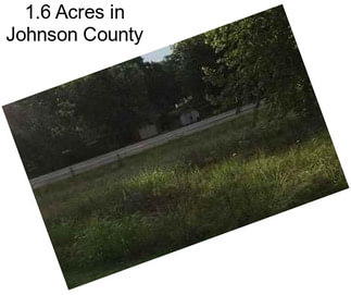 1.6 Acres in Johnson County