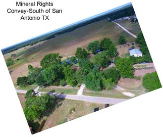 Mineral Rights Convey-South of San Antonio TX